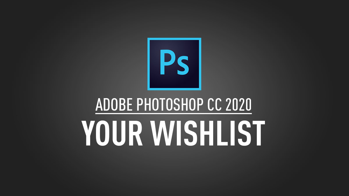Adobe Photoshop CC 2020 - Wishlist