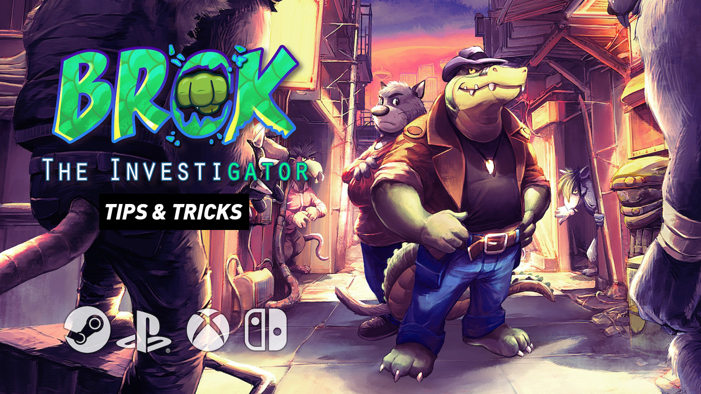 BROK the InvestiGator - Tips and Tricks