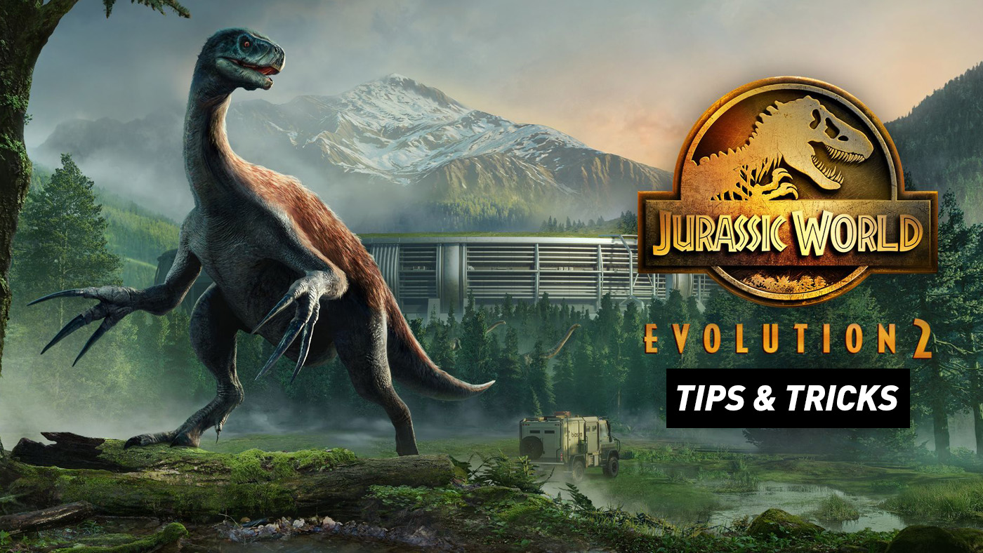 Jurassic World Evolution 2 - Tips