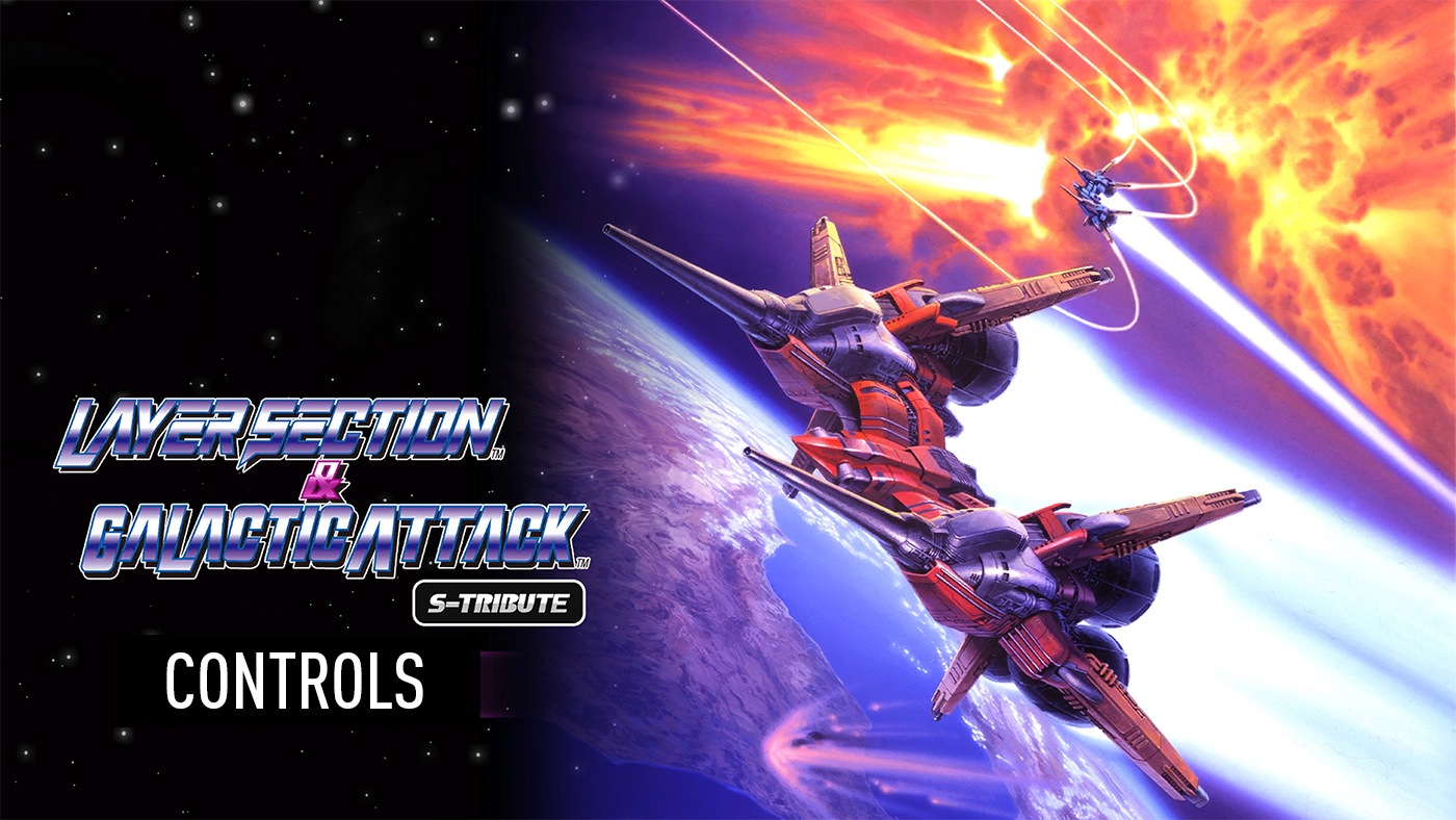 Layer Section & Galactic Attack S-Tribute - Controls