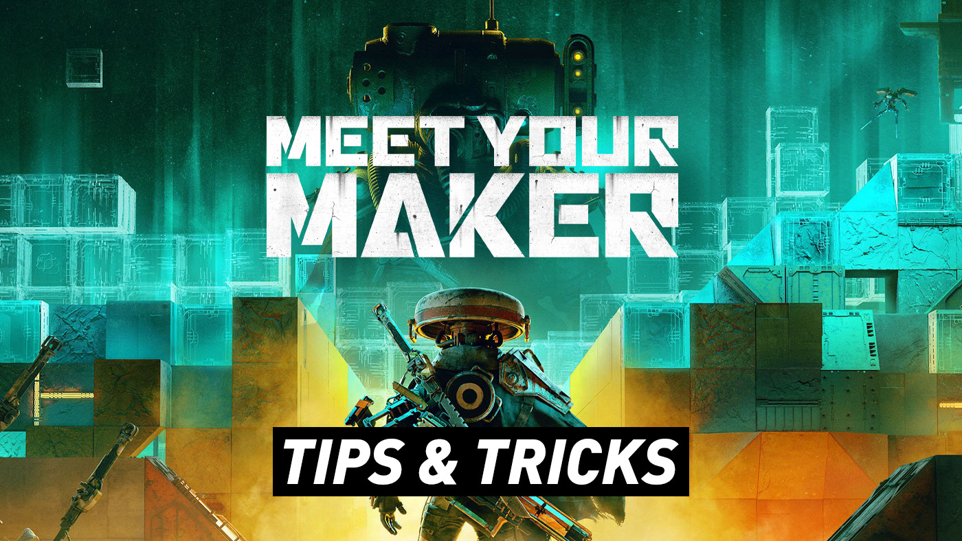 Meet Your Maker - Tips & Tricks