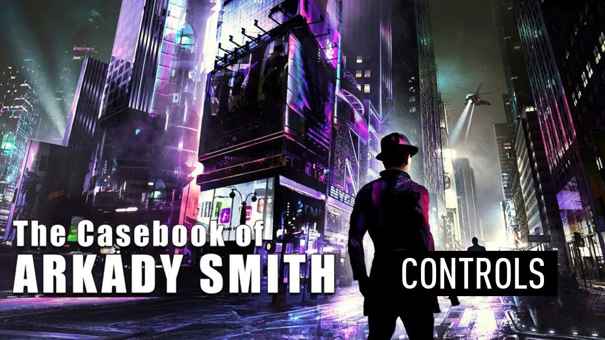 The Casebook of Arkady Smith Controls