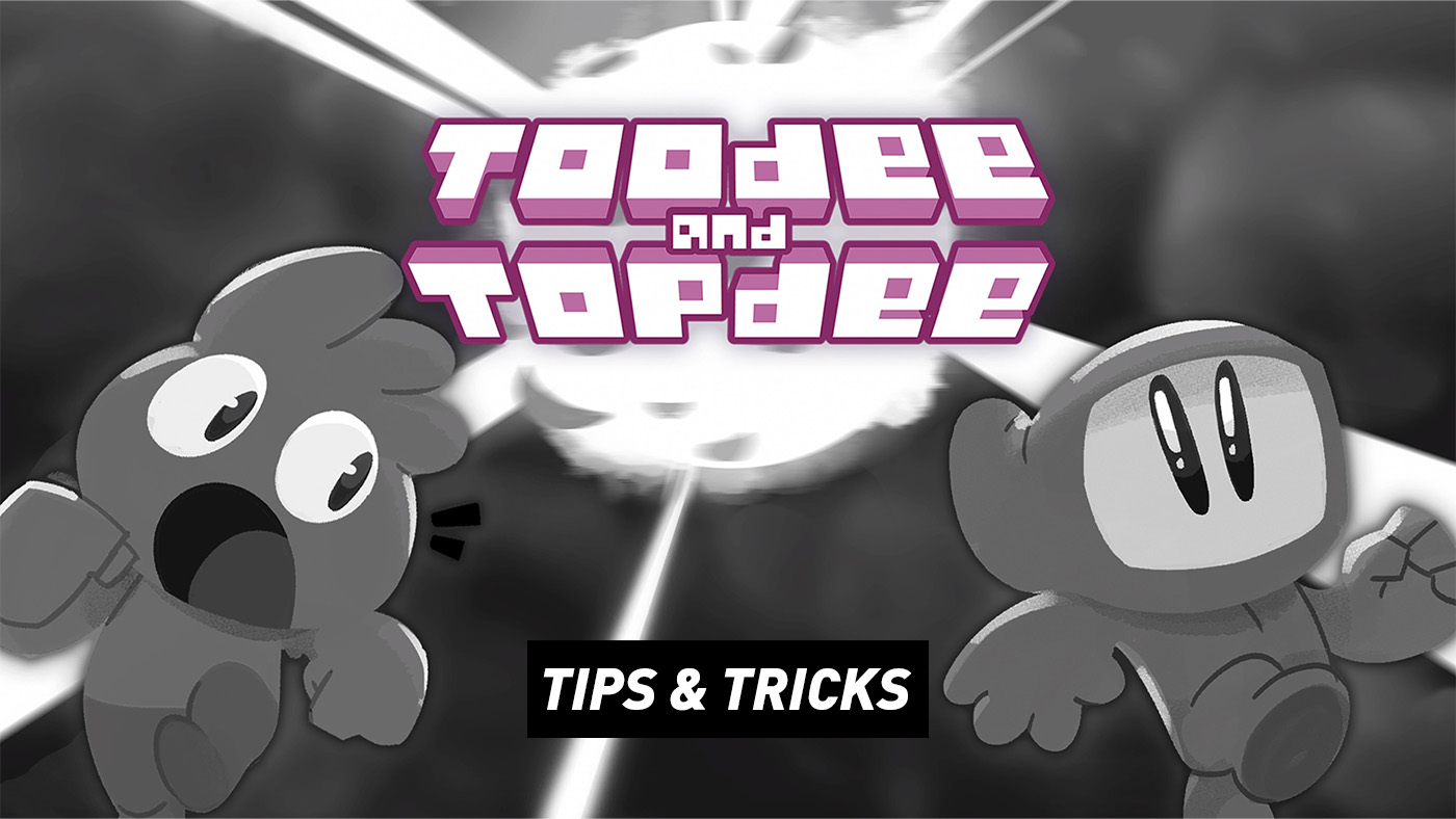 Toodee and Topdee - Tips and Tricks